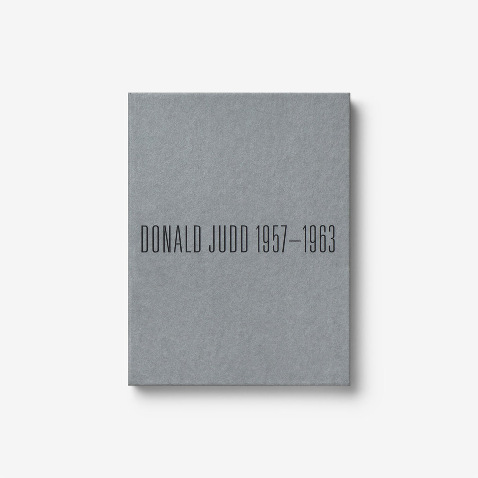 Donald Judd: 1957-1963, Paintings and Objects