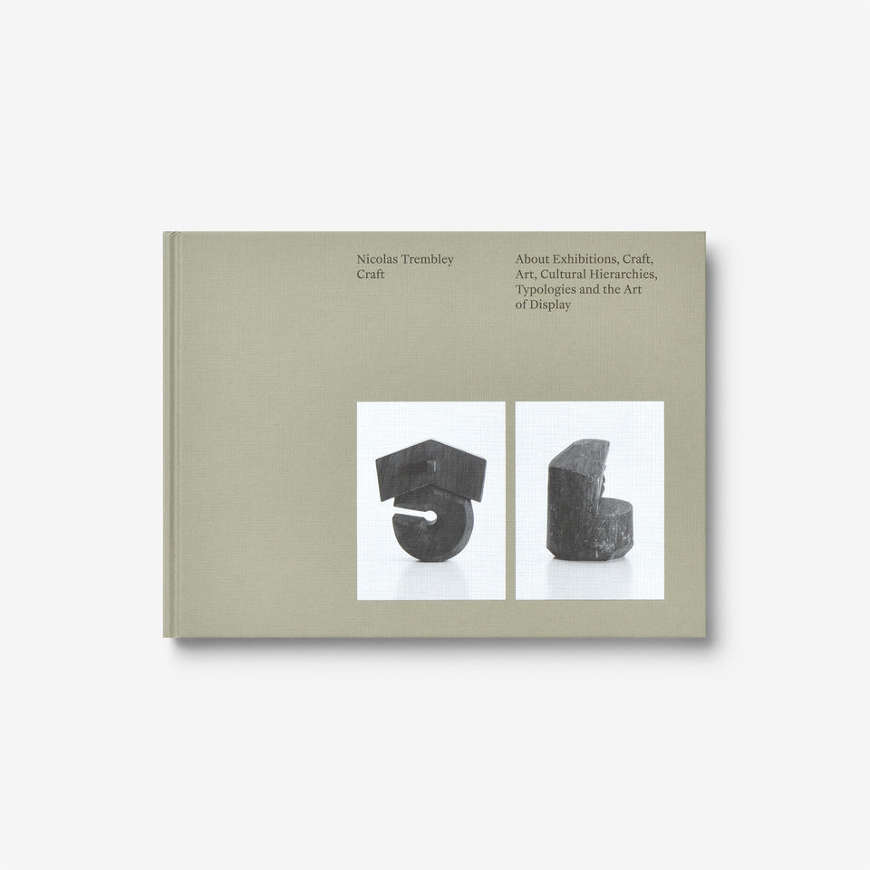 Craft: About Exhibitions, Craft, Art, Cultural Hierarchies, Typologies and the Art of Display