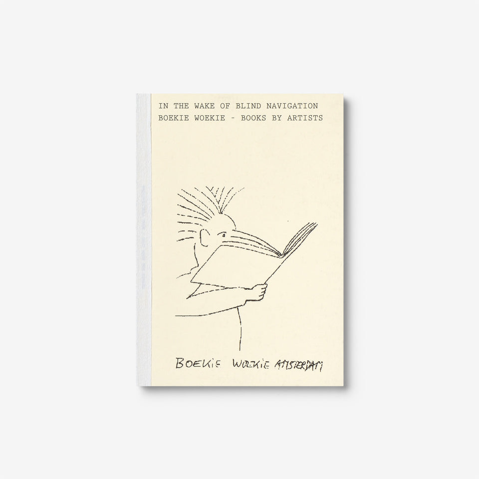 In the Wake of Blind Navigation. Boekie Woekie - Books by Artists