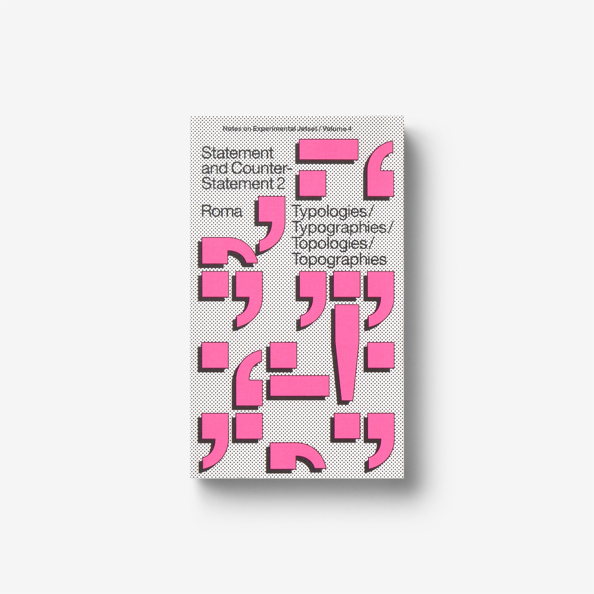 Statement and Counter-Statement 2: Typologies/Typographies/Topologies/Topographies (Notes on Experimental Jetset / Vol. 4)