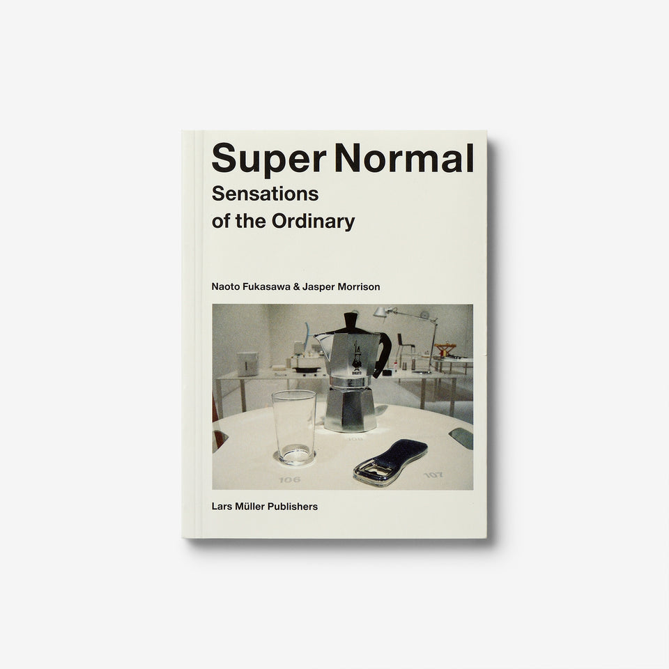 Super Normal: Sensations of the Ordinary